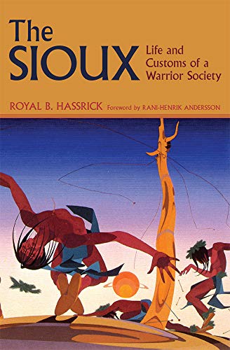 Imagen de archivo de The Sioux: Life and Customs of a Warrior Society (Volume 72) (The Civilization of the American Indian Series) a la venta por Goodwill of Colorado