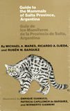 GUIDE TO THE MAMMALS OF SALTA PROVINCE, ARGENTINA GUIA DE LOS MAMIFEROS DE LA PROVINCIA DE SALTA,...