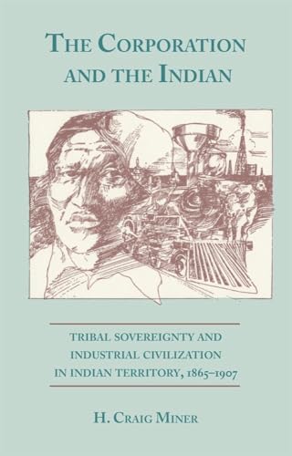 Stock image for The Corporation and the Indian: Tribal Sovereignity and Industrial Civilization in Indian Territory, 1865-1907 for sale by Katsumi-san Co.