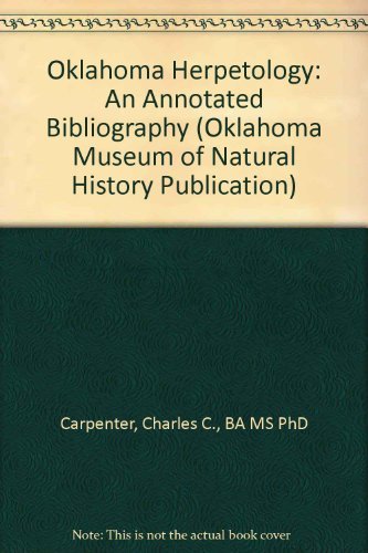 Oklahoma Herpetology : An Annotated Bibliography (An Oklahoma Museum of Natural History Publicati...