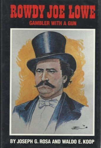 Imagen de archivo de Rowdy Joe Lowe: Gambler With a Gun a la venta por Half Price Books Inc.