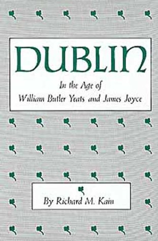 Imagen de archivo de Dublin in the Age of William Butler Yeats and James Joyce: 7 (The centers of civilization series) a la venta por WorldofBooks