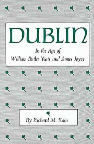 Stock image for Dublin in the Age of William Butler Yeats and James Joyce: 7 (The centers of civilization series) for sale by WorldofBooks