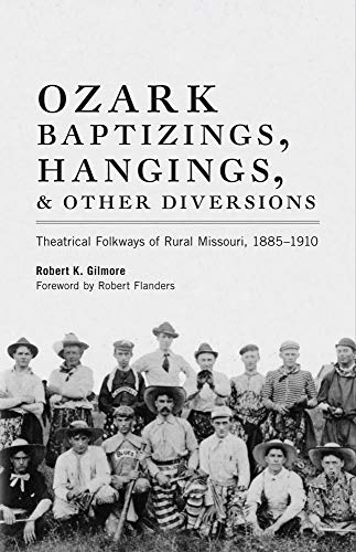9780806122700: Ozark Baptizings, Hangings, and Other Diversions: Theatrical Folkways of Rural Missouri, 1885-1910