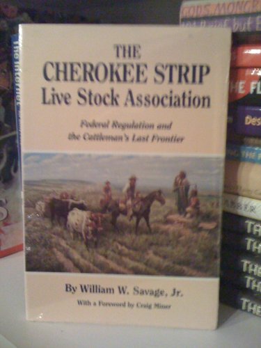 Stock image for The Cherokee Strip Live Stock Association: Federal Regulation and the Cattleman's Last Frontier for sale by Jay W. Nelson, Bookseller, IOBA