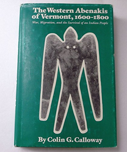 Western Abenakis of Vermont, 1600-1800: War, Migration and the Survival of an Indian People (Civilization of the American Indian Series) (9780806122748) by Calloway, Colin G.