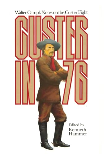 Beispielbild fr Custer In '76 : Walter Camp's Notes on the Custer Fight zum Verkauf von Better World Books