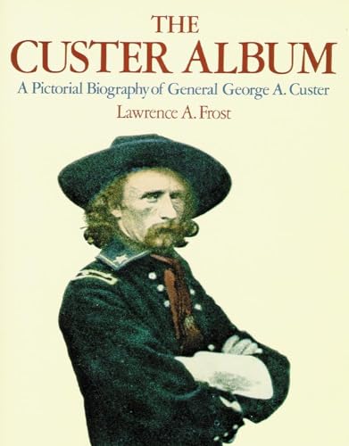 9780806122823: The Custer Album: A Pictorial Biography of General George A. Custer