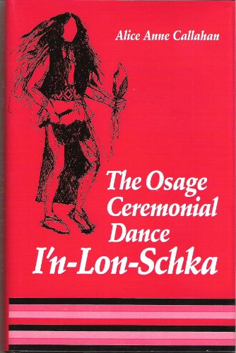 The Osage Ceremonial Dance I'n-Lon-Schka (Civilization of the American Indian Ser., Vol. 201)