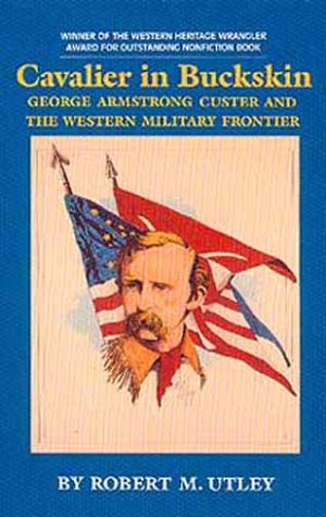 Imagen de archivo de Cavalier in Buckskin: George Armstrong Custer and the Western Military Frontier a la venta por ThriftBooks-Dallas