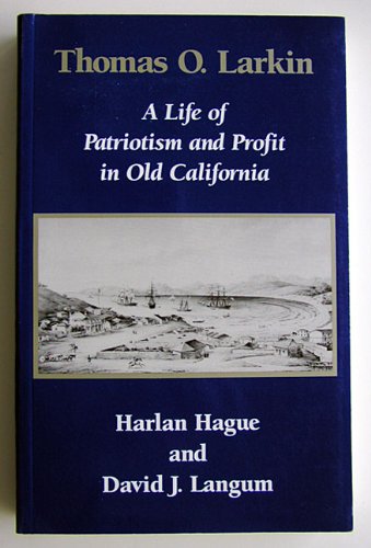 Beispielbild fr Thomas O. Larkin: A Life of Patriotism and Profit in Old California zum Verkauf von Lexington Books Inc