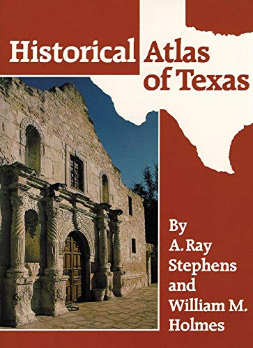 Historical Atlas of Texas (9780806123073) by Stephens, A. Ray; Holmes Ph.D, Dr. William M.