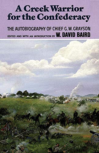 Beispielbild fr A Creek Warrior for the Confederacy: The Autobiography of Chief G. W. Grayson (Volume 189) (The Civilization of the American Indian Series) zum Verkauf von HPB-Red