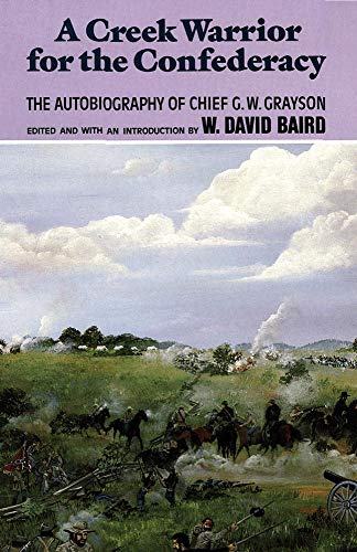 Stock image for A Creek Warrior for the Confederacy: The Autobiography of Chief G.W. Grayson for sale by Revaluation Books