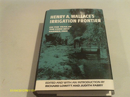 Imagen de archivo de Henry A. Wallace's Irrigation Frontier: On the Trail of the Corn Belt Farmer, 1909 (Western Frontier Library) a la venta por GF Books, Inc.