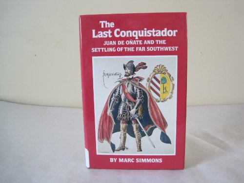 Beispielbild fr The Last Conquistador : Juan de Onate and the Settling of the Far Southwest zum Verkauf von Better World Books