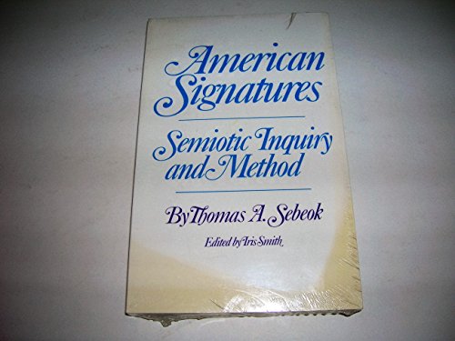 American Signatures: Semiotic Inquiry and Method (Oklahoma Project for Discourse and Theory) (9780806123554) by Sebeok, Thomas A.