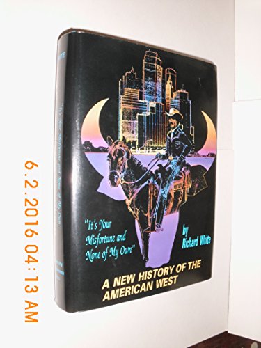 Stock image for A New History of the American West , "It's Your Misfortune and None of My Own " for sale by Books of the Smoky Mountains