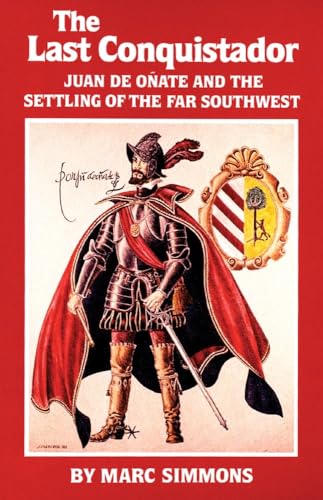 Imagen de archivo de The Last Conquistador: Juan de Onate and the Settling of the Far Southwest (Volume 2) (The Oklahoma Western Biographies) a la venta por GF Books, Inc.