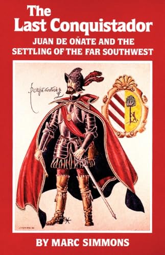 Stock image for The Last Conquistador: Juan de Onate and the Settling of the Far Southwest (Volume 2) (The Oklahoma Western Biographies) for sale by BooksRun