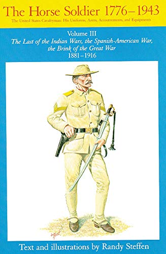 Beispielbild fr Horse Soldier, 18811916: The Last of the Indian Wars, the Spanish-American War, the Brink of the Great War 18811916 (Volume 3) zum Verkauf von Zoom Books Company