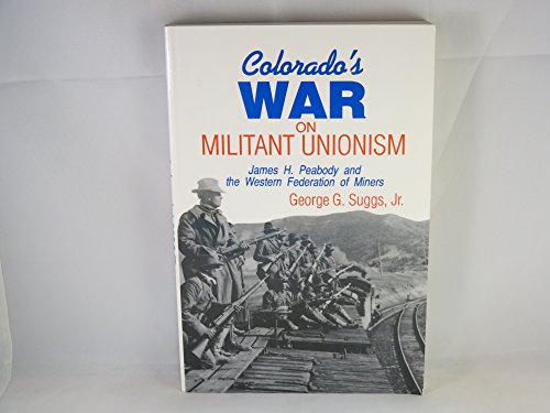 Stock image for Colorado's War on Militant Unionism: James H. Peabody and the Western Federation of Miners for sale by ThriftBooks-Dallas