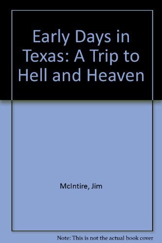 Stock image for Early Days in Texas: A Trip to Hell and Heaven for sale by Friends of  Pima County Public Library