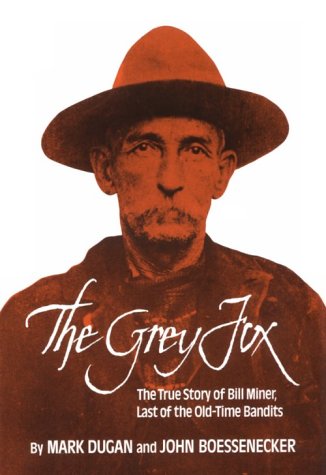 Imagen de archivo de The Grey Fox: The True Story of Bill Miner, Last of the Old-Time Bandits a la venta por ThriftBooks-Dallas