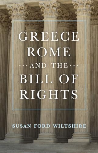 Greece, Rome, and the Bill of Rights (Volume 15) (Oklahoma Series in Classical Culture) (9780806124643) by Wiltshire, Susan Ford