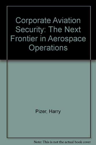 Corporate Aviation Security: The Next Frontier in Aerospace Operations (9780806124704) by Pizer, Harry; Sloan, Stephen