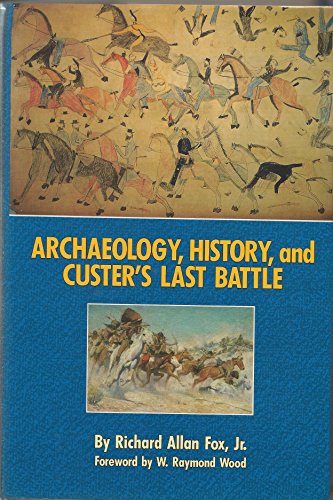 Beispielbild fr Archaeology, History, and Custers Last Battle: The Little Big Horn Reexamined zum Verkauf von Off The Shelf