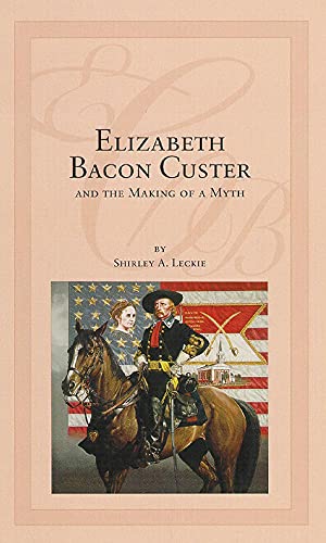 Stock image for Elizabeth Bacon Custer and the Making of a Myth for sale by HPB-Red