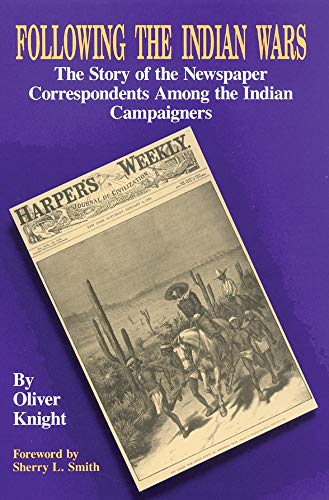 Stock image for Following the Indian Wars: The Story of the Newspaper Correspondents Among the Indian Campaigners for sale by Oddball Books