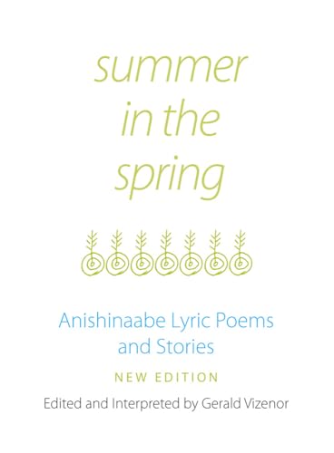 Beispielbild fr Summer in the Spring: Anishinaabe Lyric Poems and Stories (Volume 6) (American Indian Literature and Critical Studies Series) zum Verkauf von BooksRun