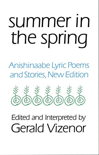 Stock image for Summer in the Spring: Anishinaabe Lyric Poems and Stories (Volume 6) (American Indian Literature and Critical Studies Series) for sale by BooksRun
