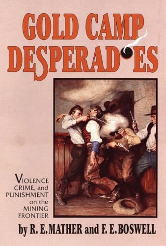 9780806125213: Gold Camp Desperadoes: Violence, Crime, and Punishment on the Mining Frontier