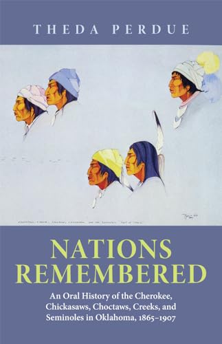 Imagen de archivo de Nations Remembered : An Oral History of the Cherokee, Chickasaws, Choctaws, Creeks, and Seminoles in Oklahoma, 1865-1907 a la venta por Better World Books