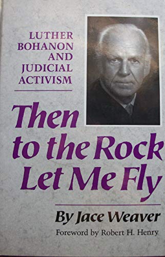 Beispielbild fr Then to the Rock Let Me Fly : Luther Bohanon and Judicial Activism zum Verkauf von Daedalus Books
