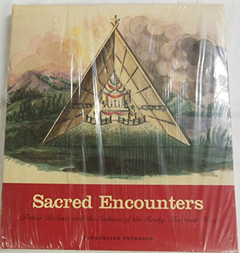 Stock image for Sacred Encounters: Father de Smet and the Indians of the Rocky Mountain West for sale by ThriftBooks-Dallas