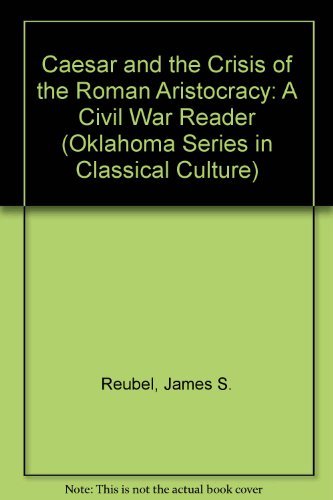 Stock image for Caesar and the Crisis of the Roman Aristocracy: A Civil War Reader: No. 18 (Oklahoma Series in Classical Culture) for sale by Winding Road Books