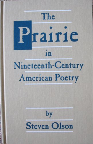 The Prairie in Nineteenth-Century American Poetry (9780806126005) by Olson, Steven
