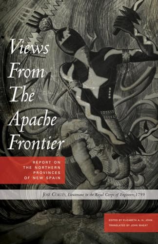 VIEWS FROM THE APACHE FRONTIER. REPORT ON THE NORTHERN PROVINCES OF NEW SPAIN