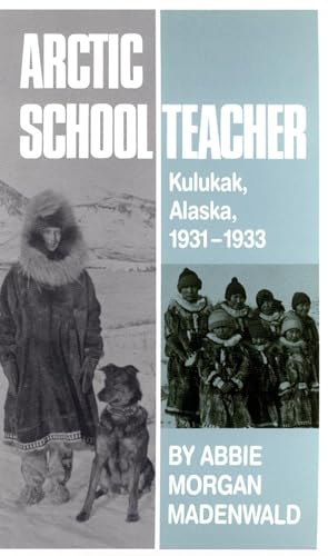 ARCTIC SCHOOLTEACHER, Kukukak, Alaska 1931-1933.