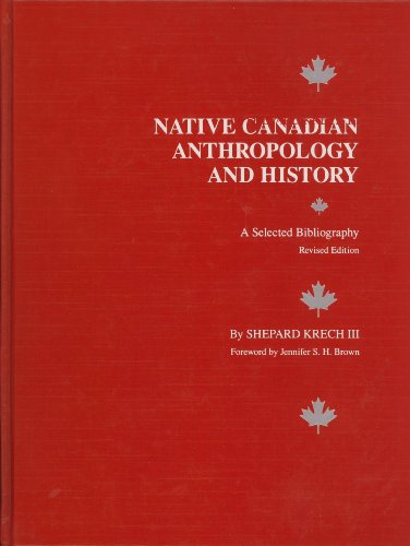 Imagen de archivo de Native Canadian Anthropology and History: A Selected Bibliography. Revised Edition. a la venta por Eryops Books