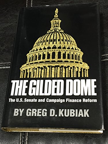 Stock image for The Gilded Dome: The U.S. Senate and Campaign Finance Reform for sale by Shadetree Rare Books