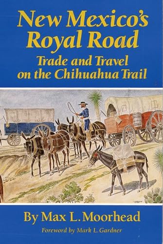 Imagen de archivo de New Mexico?s Royal Road: Trade and Travel on the Chihuahua Trail a la venta por HPB Inc.