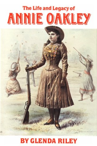 Stock image for The Life and Legacy of Annie Oakley (Oklahoma Western Biographies, Vol 7) for sale by The Book Garden