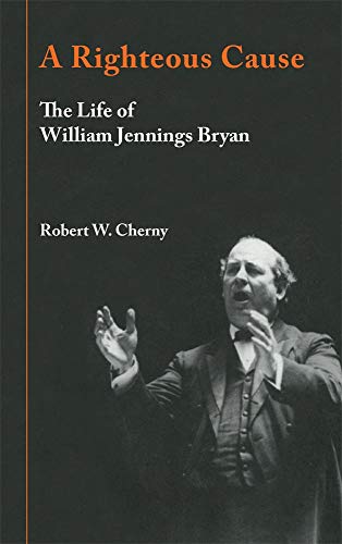 Stock image for A Righteous Cause: The Life of William Jennings Bryan for sale by Your Online Bookstore