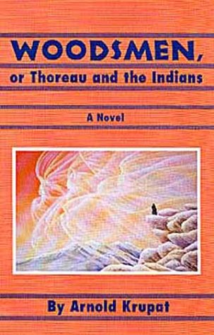 Woodsmen or Thoreau & the Indians: A Novel (American Indian Literature & Critical Studies Series) (9780806126715) by Krupat, Arnold