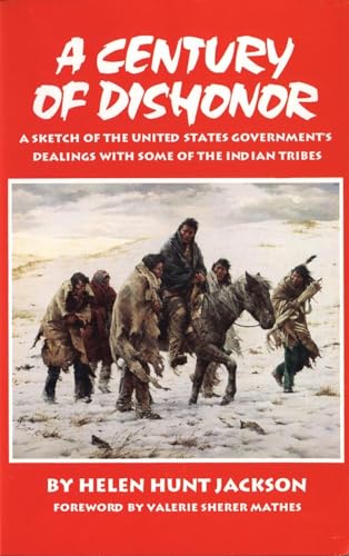 Imagen de archivo de A Century of Dishonor: A Sketch of the United States Governments Dealings with some of the Indian Tribes a la venta por GoodwillNI